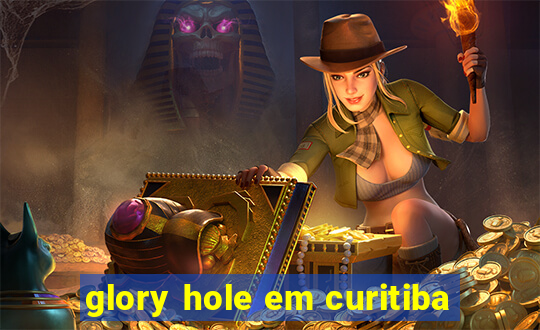 glory hole em curitiba