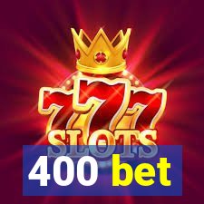 400 bet