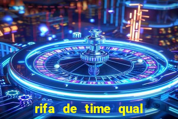 rifa de time qual sai mais