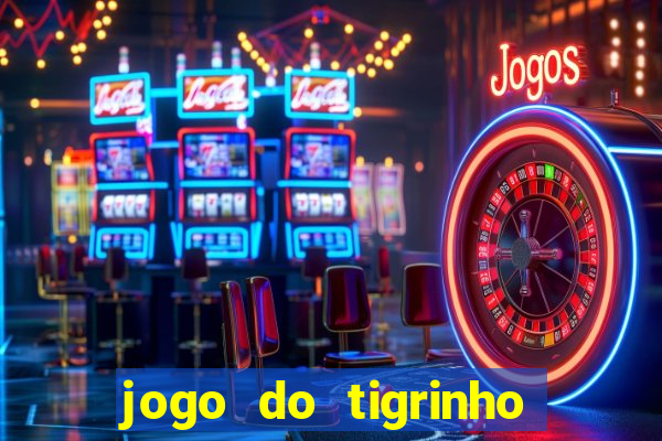 jogo do tigrinho bonus sem deposito