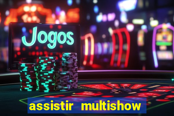 assistir multishow ao vivo online