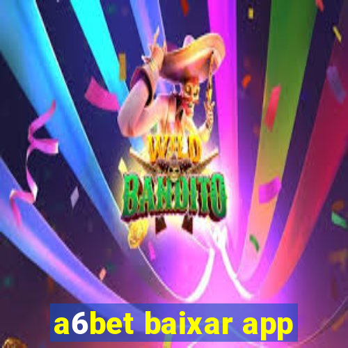 a6bet baixar app