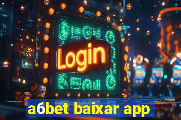 a6bet baixar app