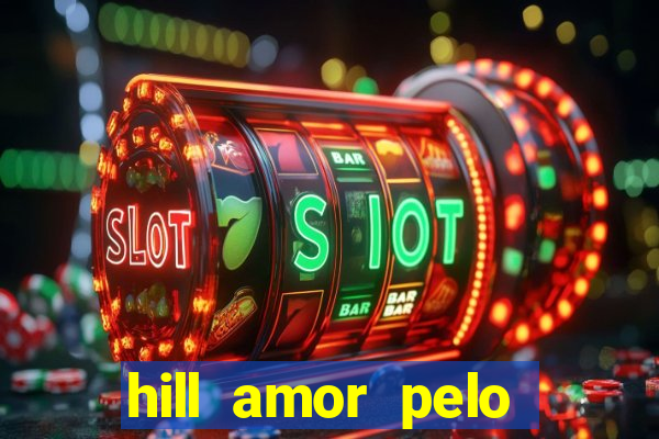 hill amor pelo jogo online