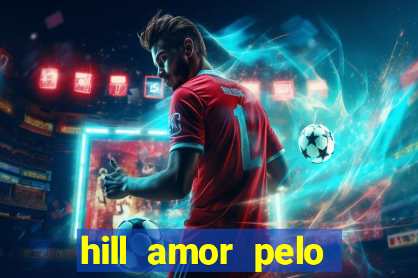 hill amor pelo jogo online