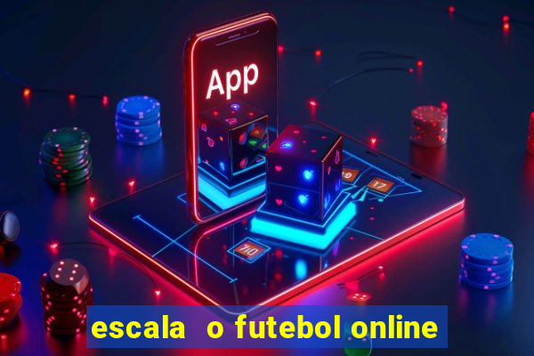 escala  o futebol online