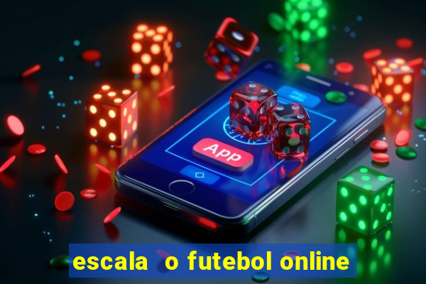 escala  o futebol online