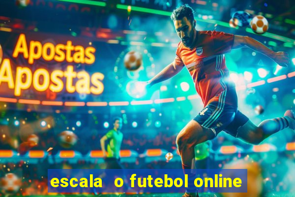 escala  o futebol online