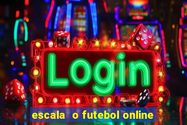 escala  o futebol online