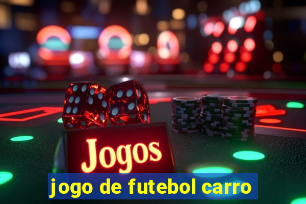 jogo de futebol carro