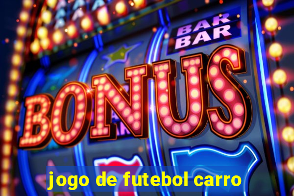 jogo de futebol carro