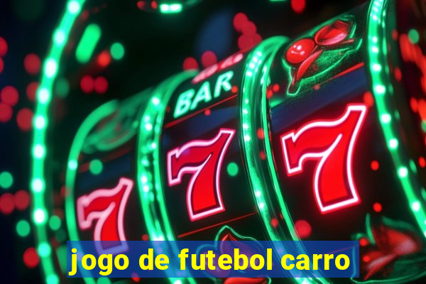 jogo de futebol carro