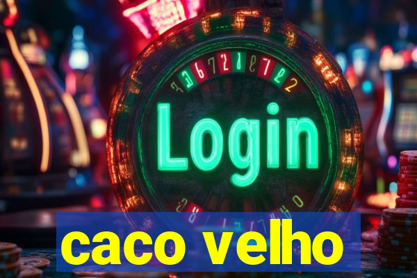 caco velho