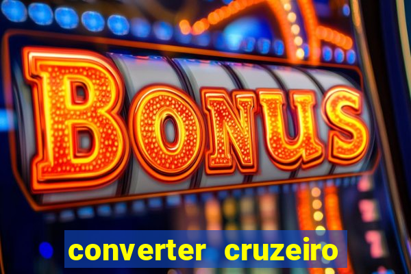 converter cruzeiro para real