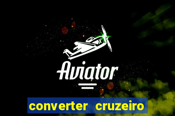 converter cruzeiro para real