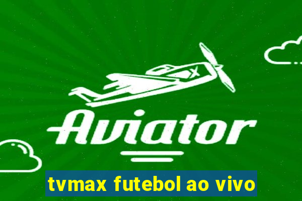 tvmax futebol ao vivo