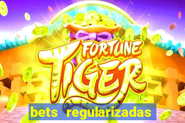 bets regularizadas no brasil