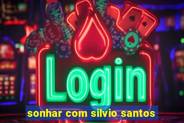 sonhar com silvio santos