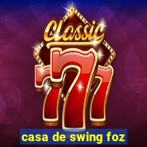 casa de swing foz