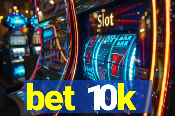 bet 10k