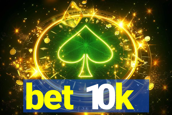 bet 10k