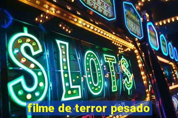 filme de terror pesado