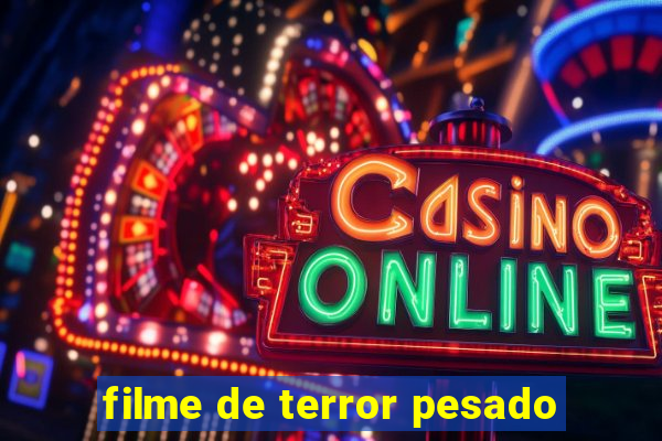 filme de terror pesado