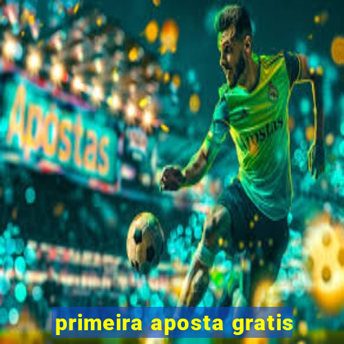 primeira aposta gratis