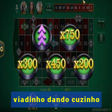 viadinho dando cuzinho