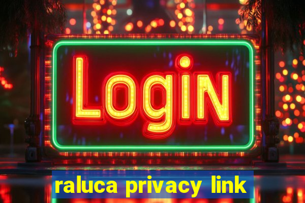 raluca privacy link