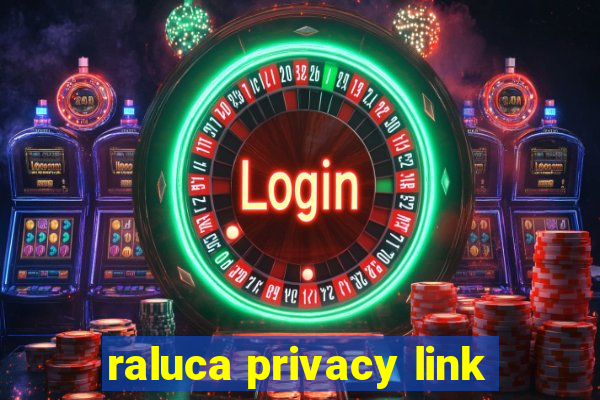 raluca privacy link