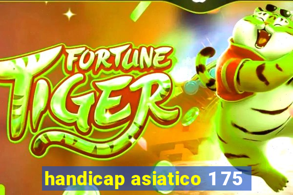 handicap asiatico 1 75