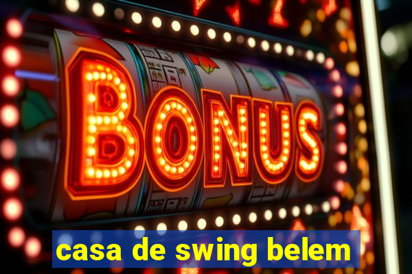 casa de swing belem