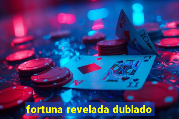 fortuna revelada dublado