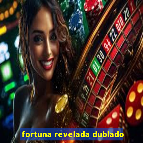 fortuna revelada dublado