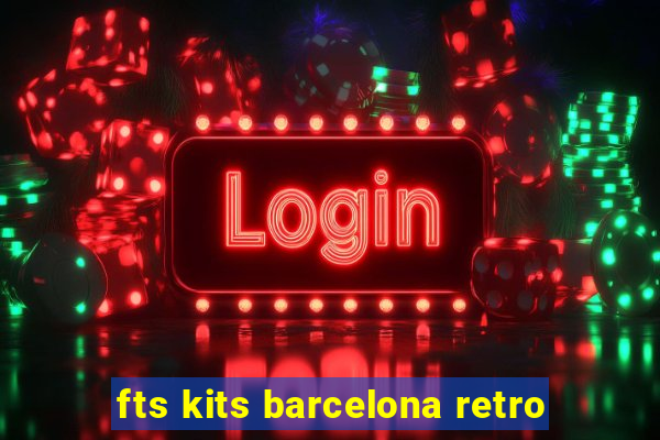 fts kits barcelona retro