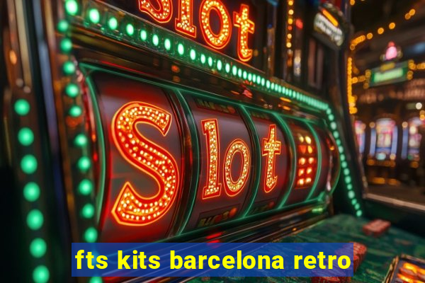 fts kits barcelona retro