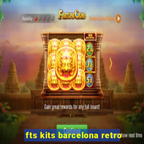 fts kits barcelona retro