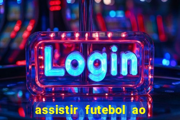 assistir futebol ao vivo multi multicanal