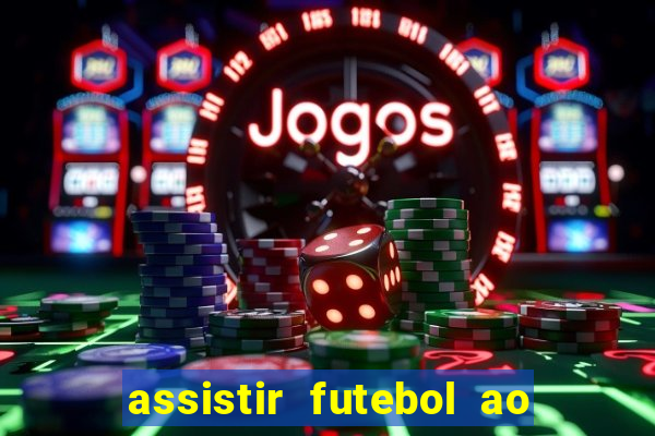 assistir futebol ao vivo multi multicanal