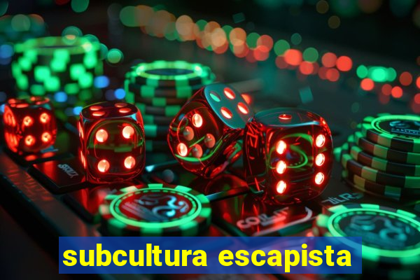 subcultura escapista