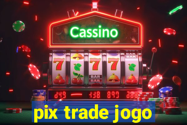 pix trade jogo