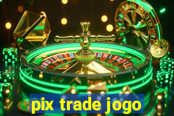 pix trade jogo