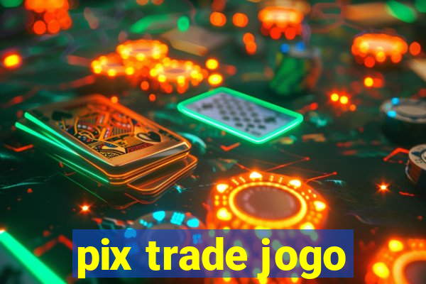 pix trade jogo