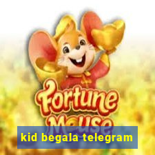 kid begala telegram