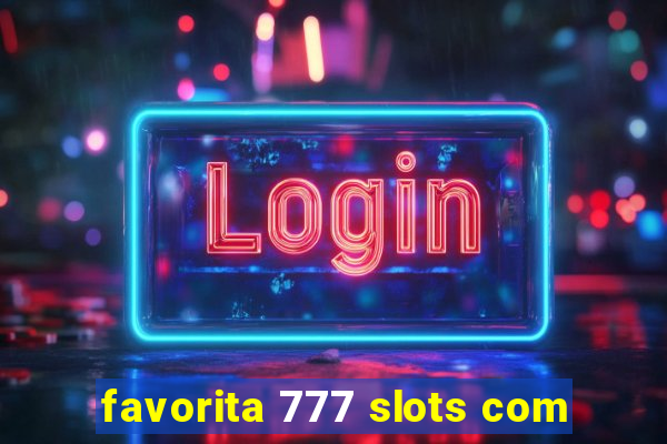 favorita 777 slots com