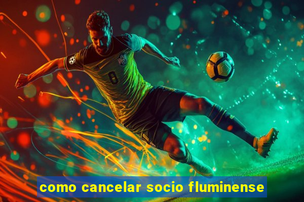 como cancelar socio fluminense