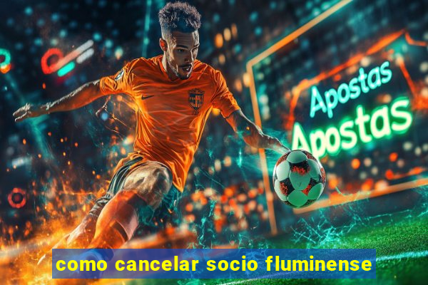 como cancelar socio fluminense