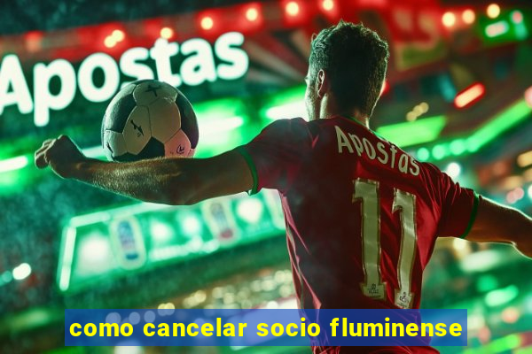 como cancelar socio fluminense