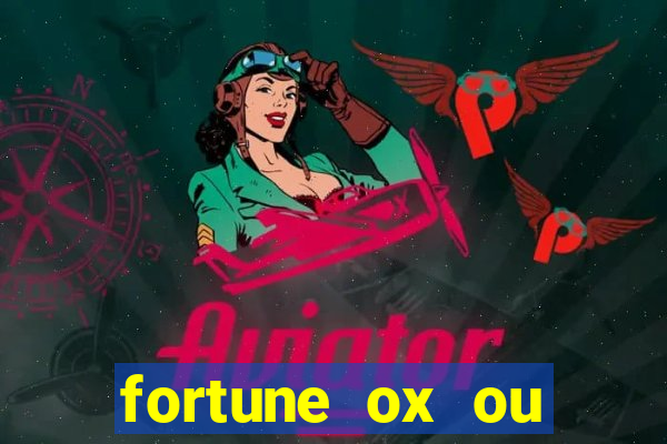 fortune ox ou fortune tiger